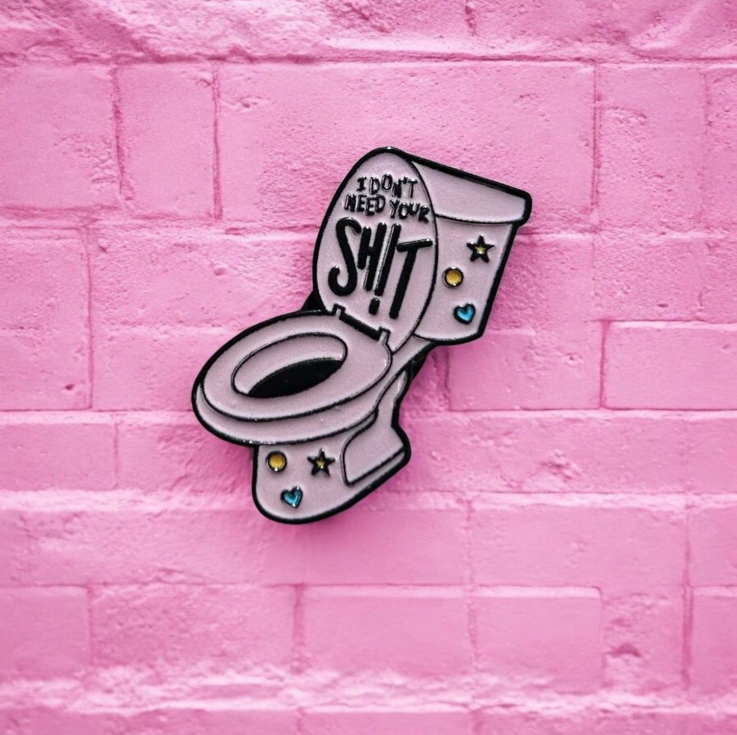 I don't need your shit enamel pin