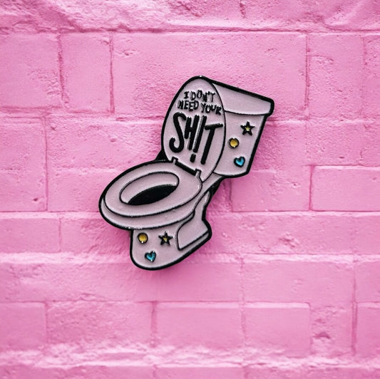 I don't need your shit enamel pin
