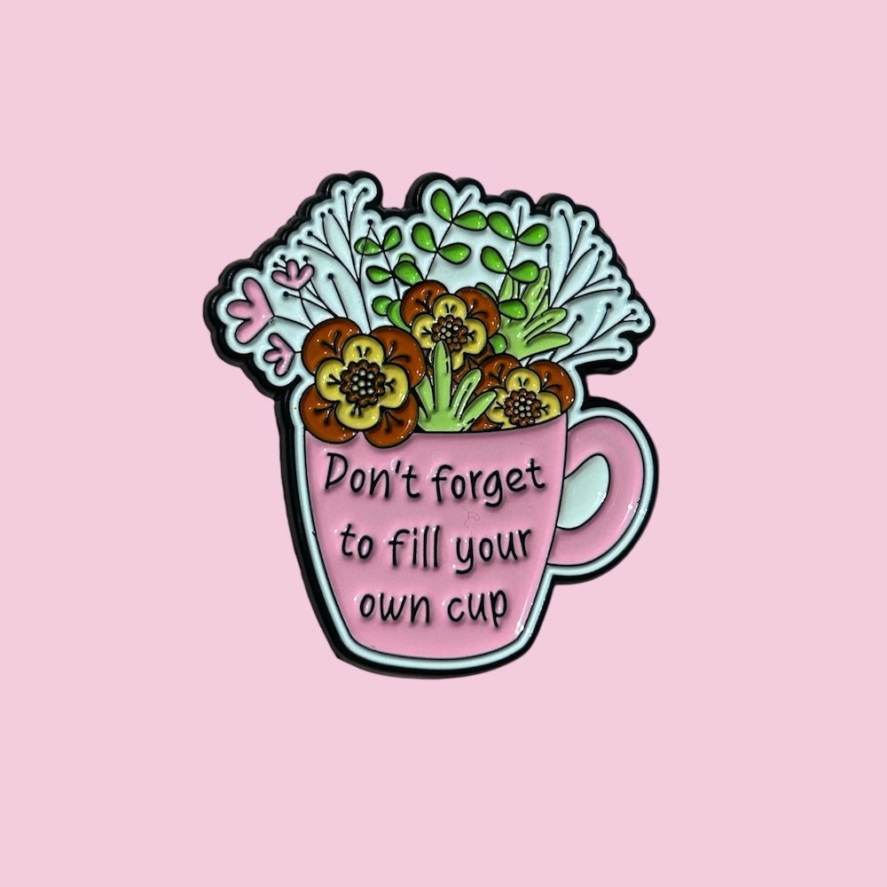 Don't forget to fill your own cup enamel pin